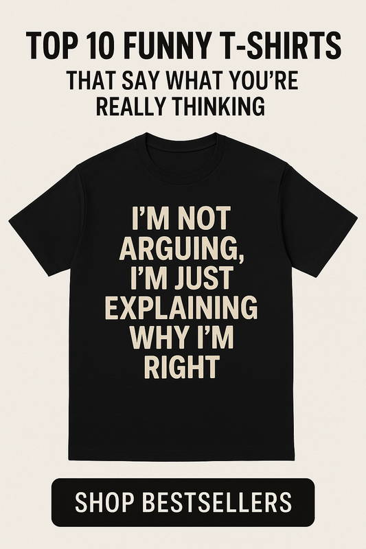 Top 10 Funny T-Shirts That Say What You're Really Thinking