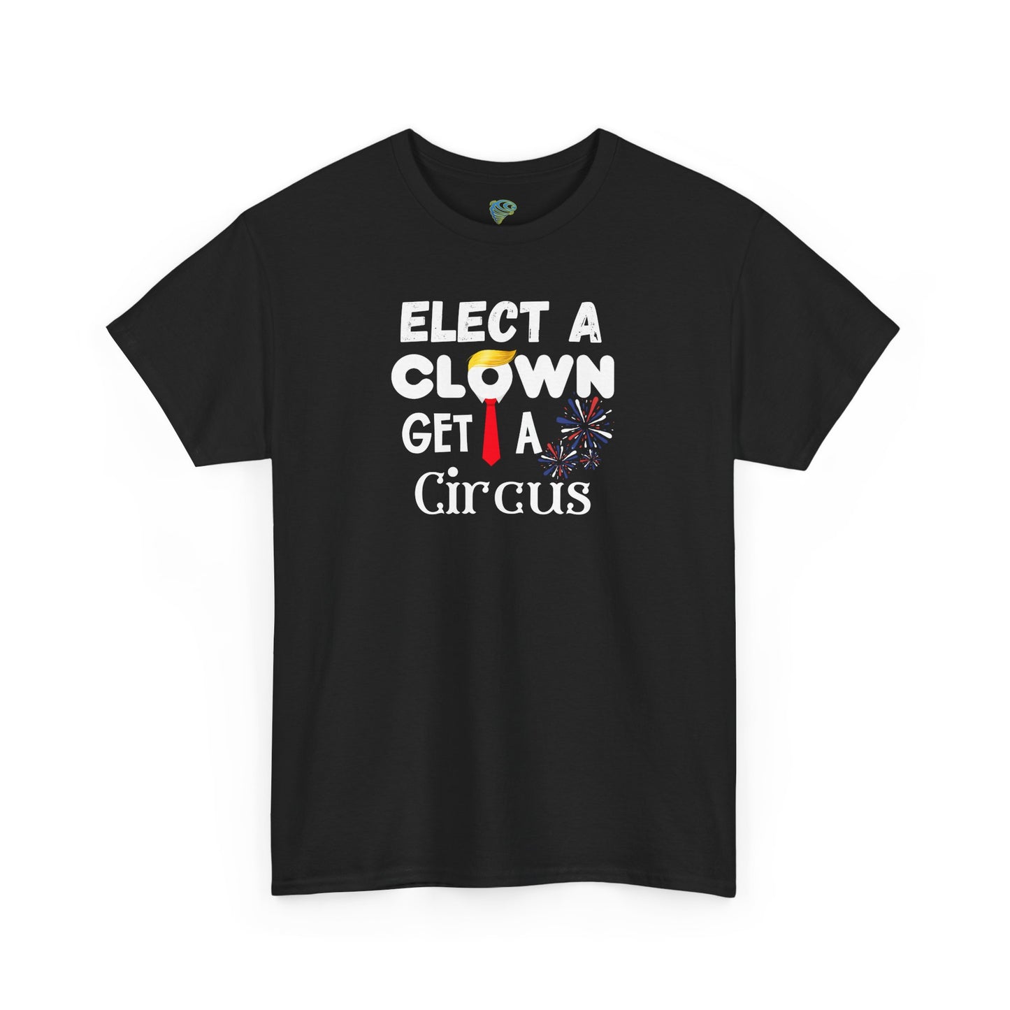 Funny Elect A Clown Get A Circus Unisex Tee