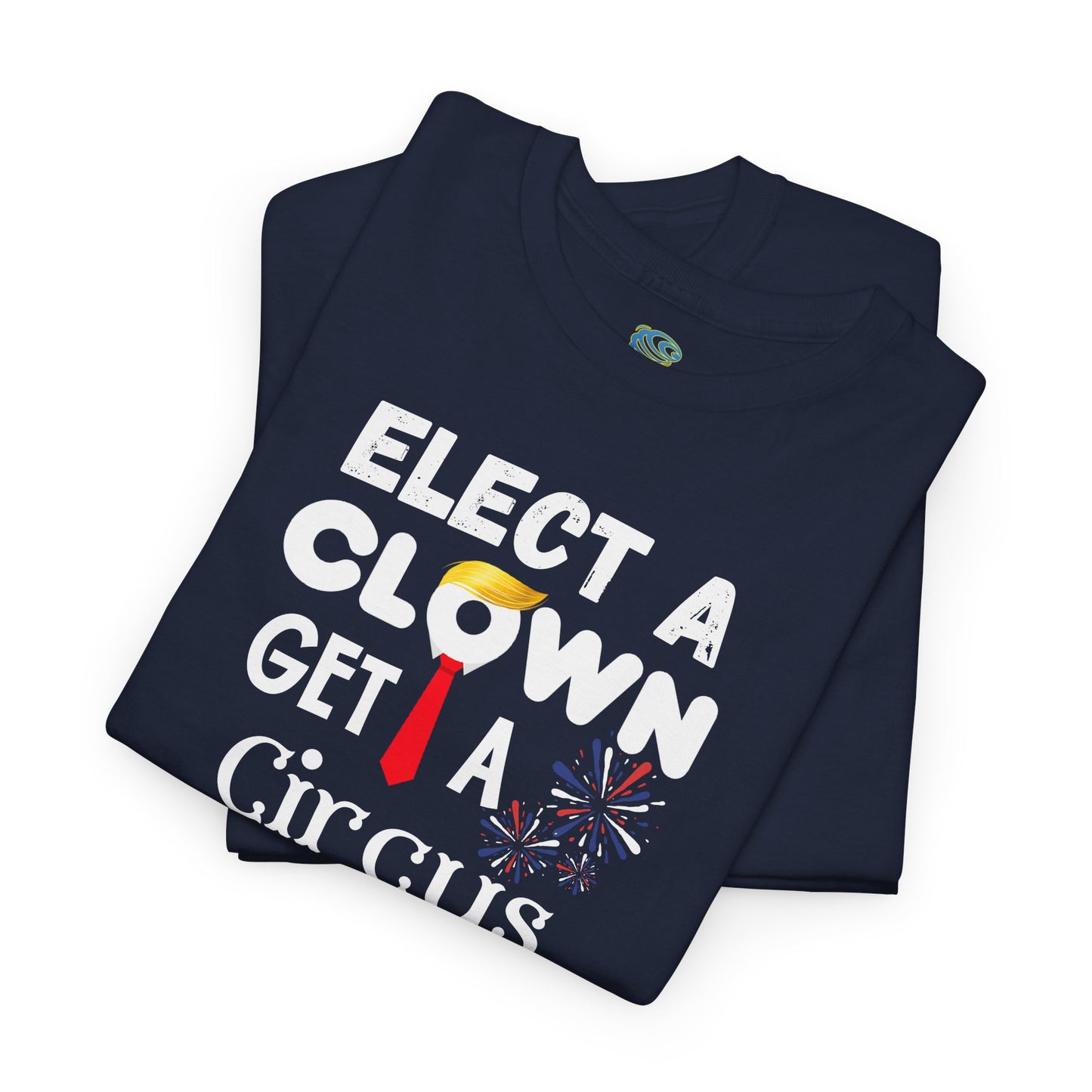 Funny Elect A Clown Get A Circus Unisex Tee