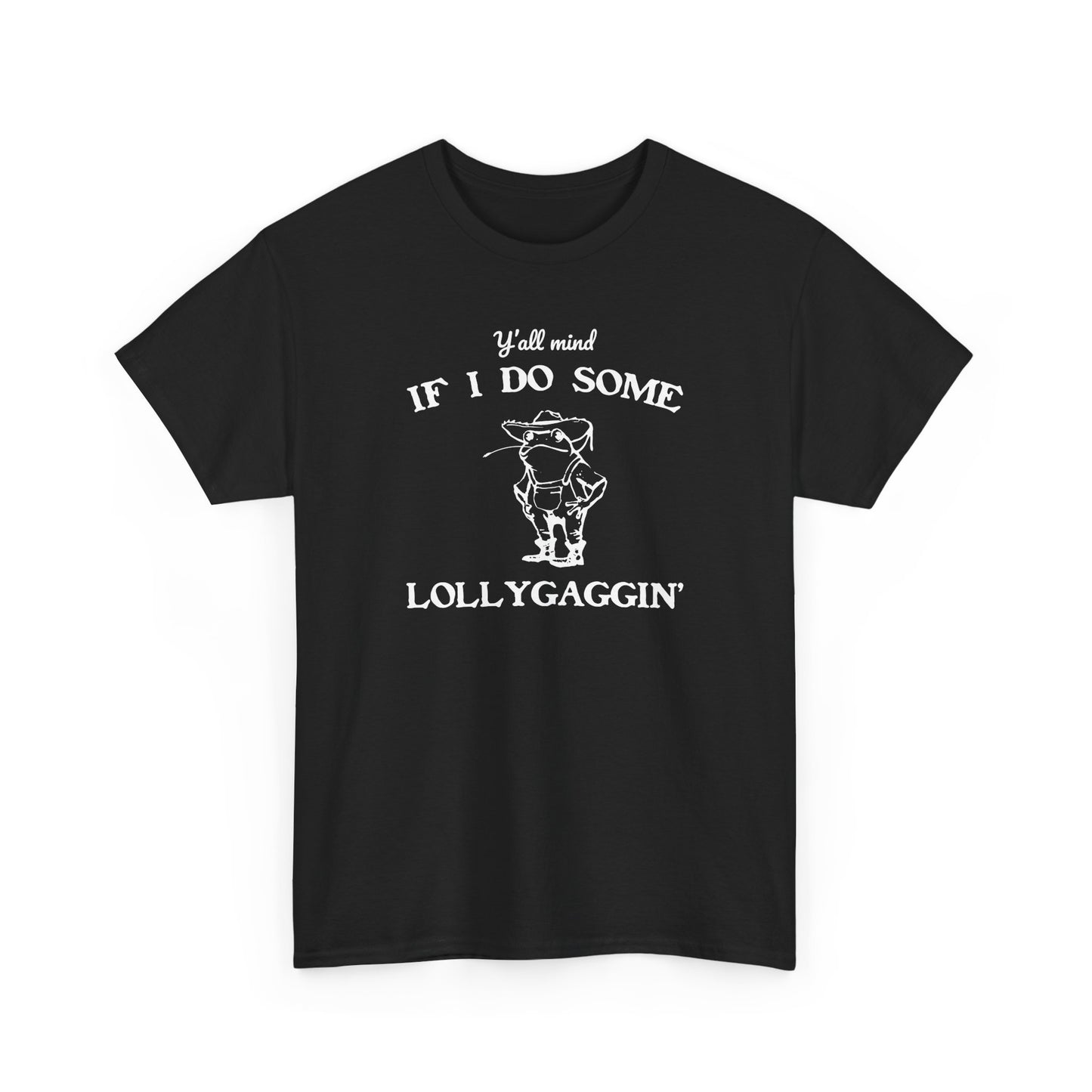 Silly "Ya'll Mind If I Lollygag" Tee