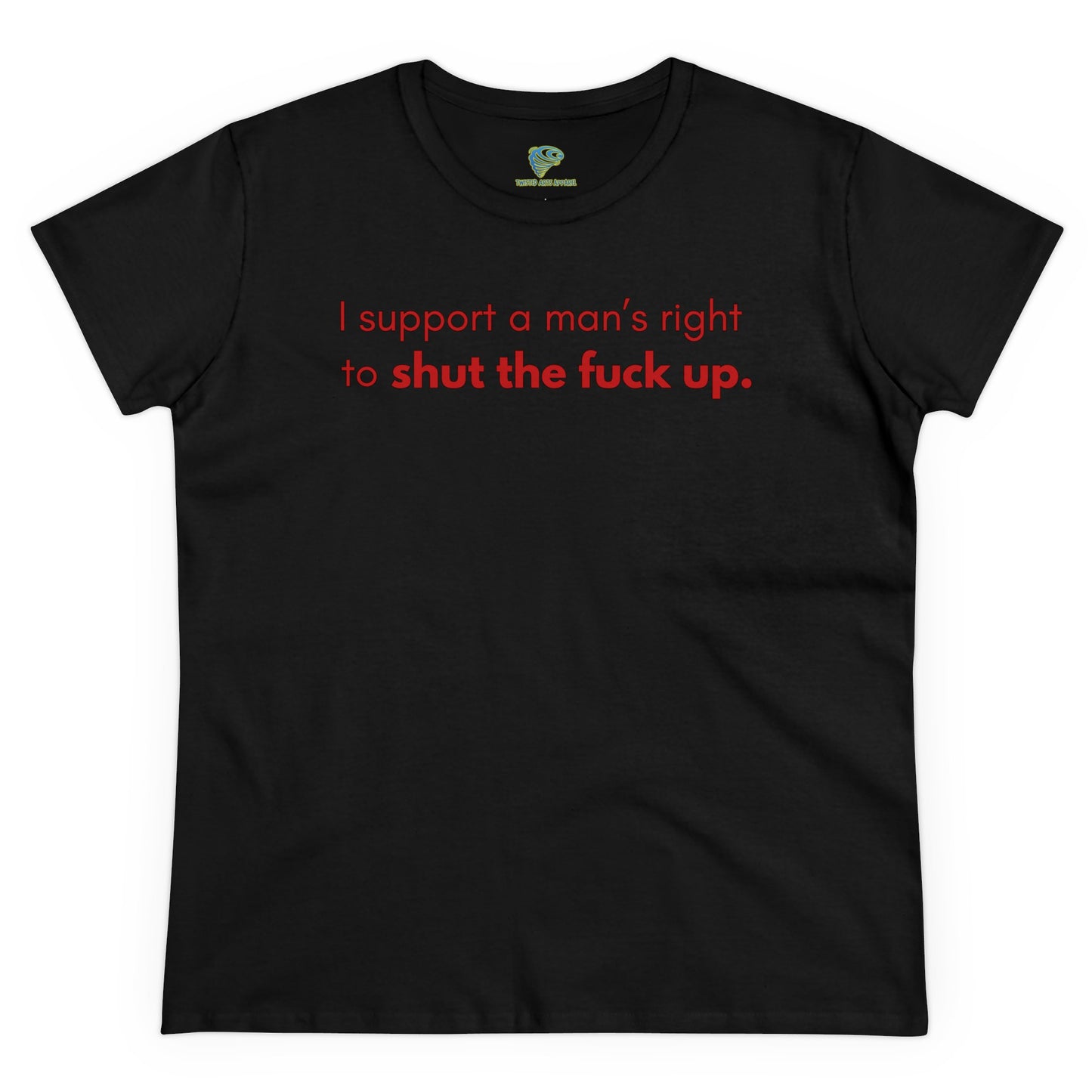 Funny Women's T-Shirt, I Support a Man's Right to Shut Up, Humorous Tee for Her, Sarcastic Shirt, Feminist Clothing