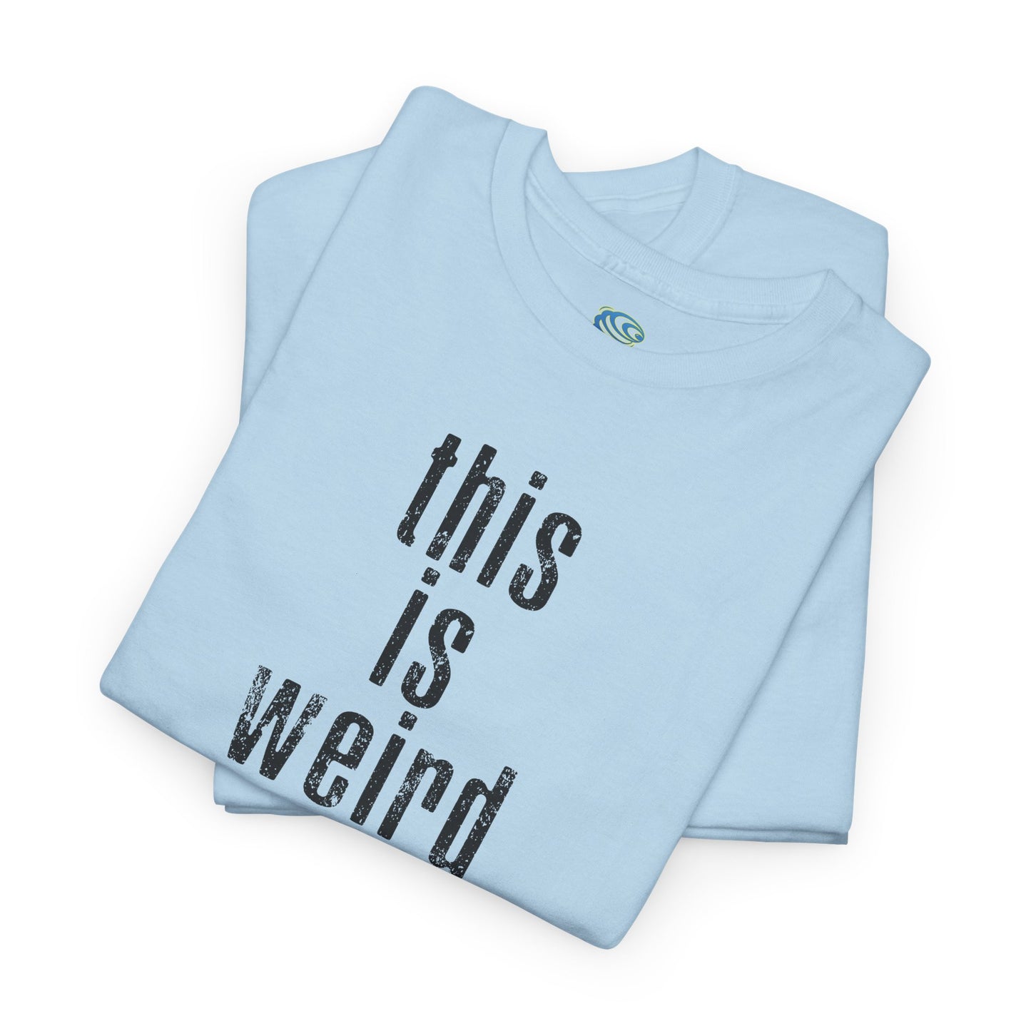 This Is Weird Unisex Heavy Cotton Tee - Fun Casual Shirt for Quirky Individuals