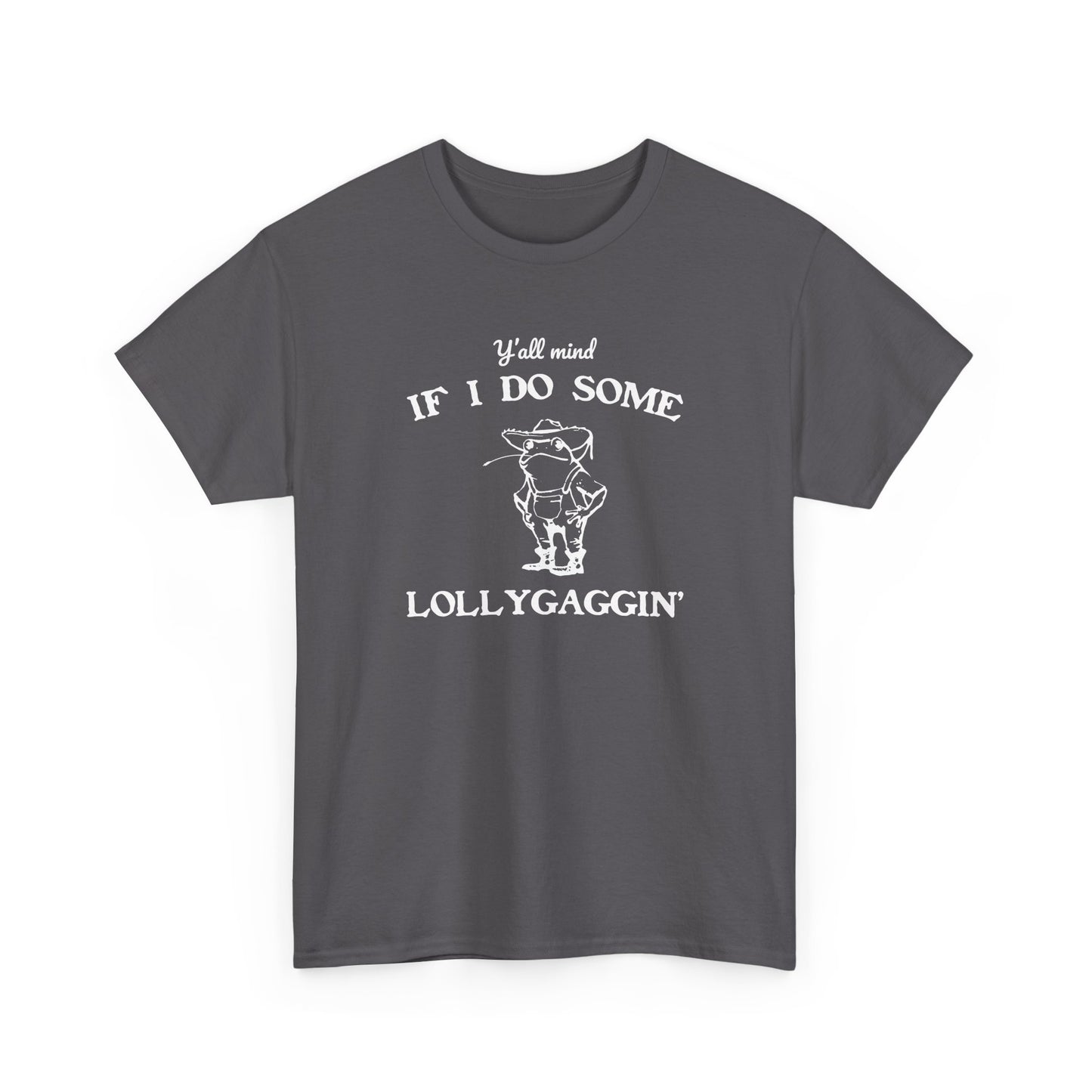 Silly "Ya'll Mind If I Lollygag" Tee