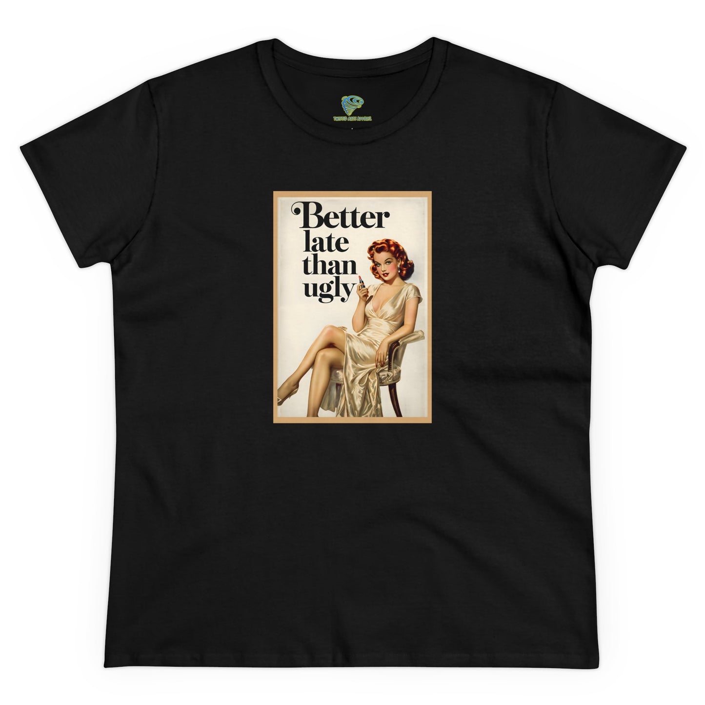 Cheeky Vintage Style 'Better Late Than Ugly' Women's Tee