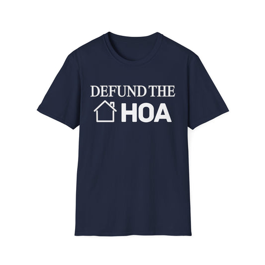 Defund the HOA Unisex Softstyle T-Shirt, Casual Tee, Gift for Homeowners, Protest Shirt, Political Apparel
