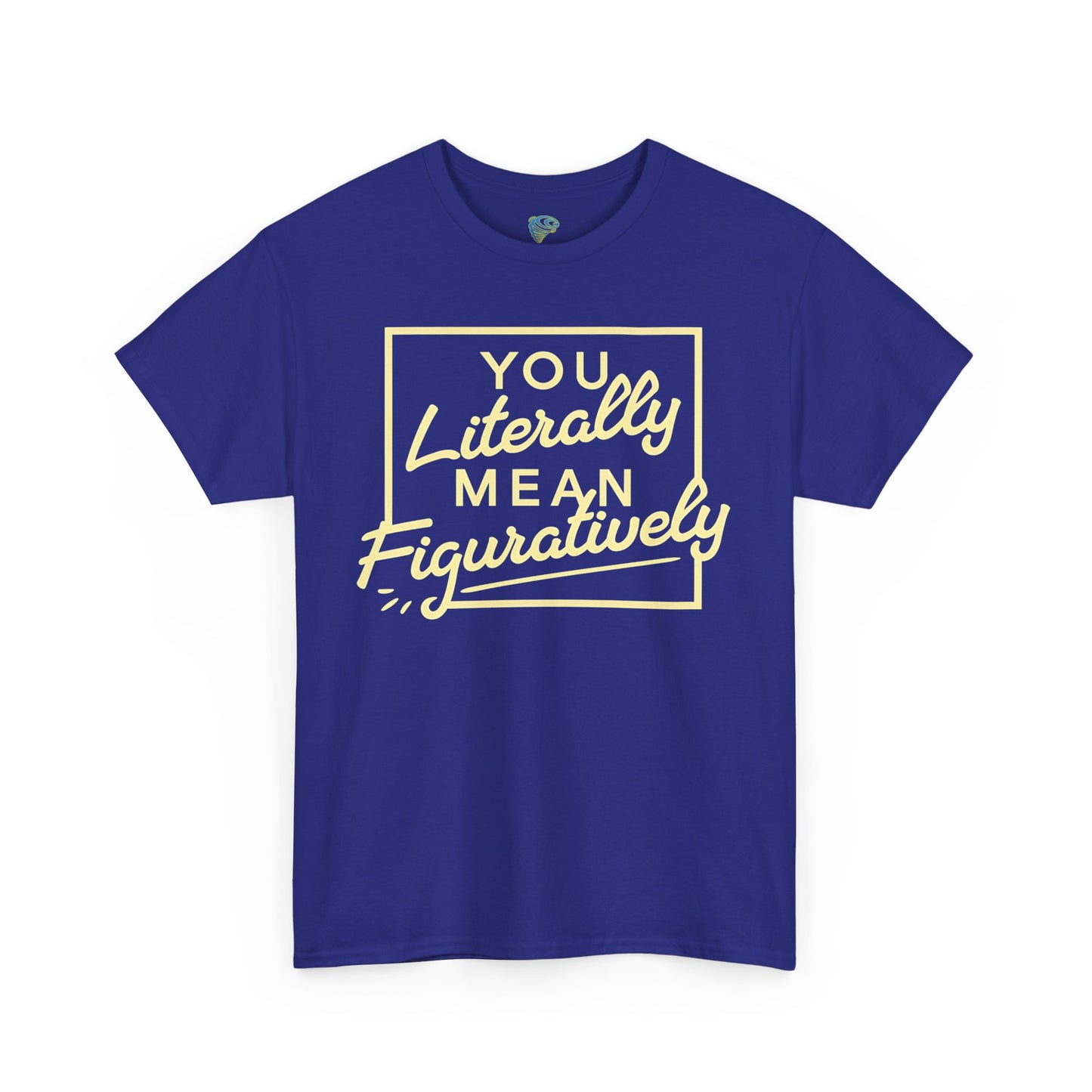 Literally Mean Figuratively Unisex Tee