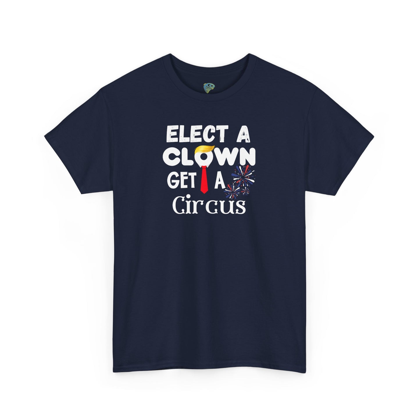 Funny Elect A Clown Get A Circus Unisex Tee
