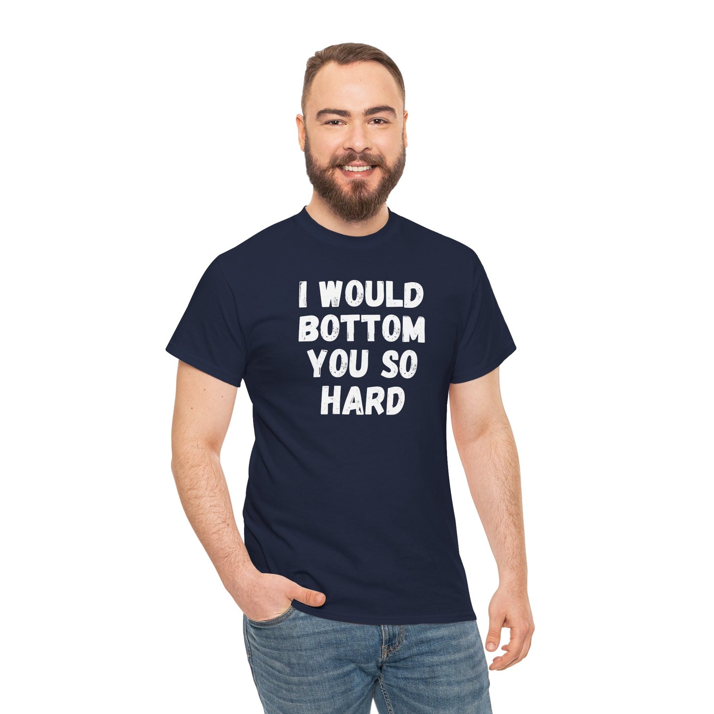 Funny Gay Tee - 'I Would Bottom You So Hard' Unisex Tee LGBTQ+ Pride