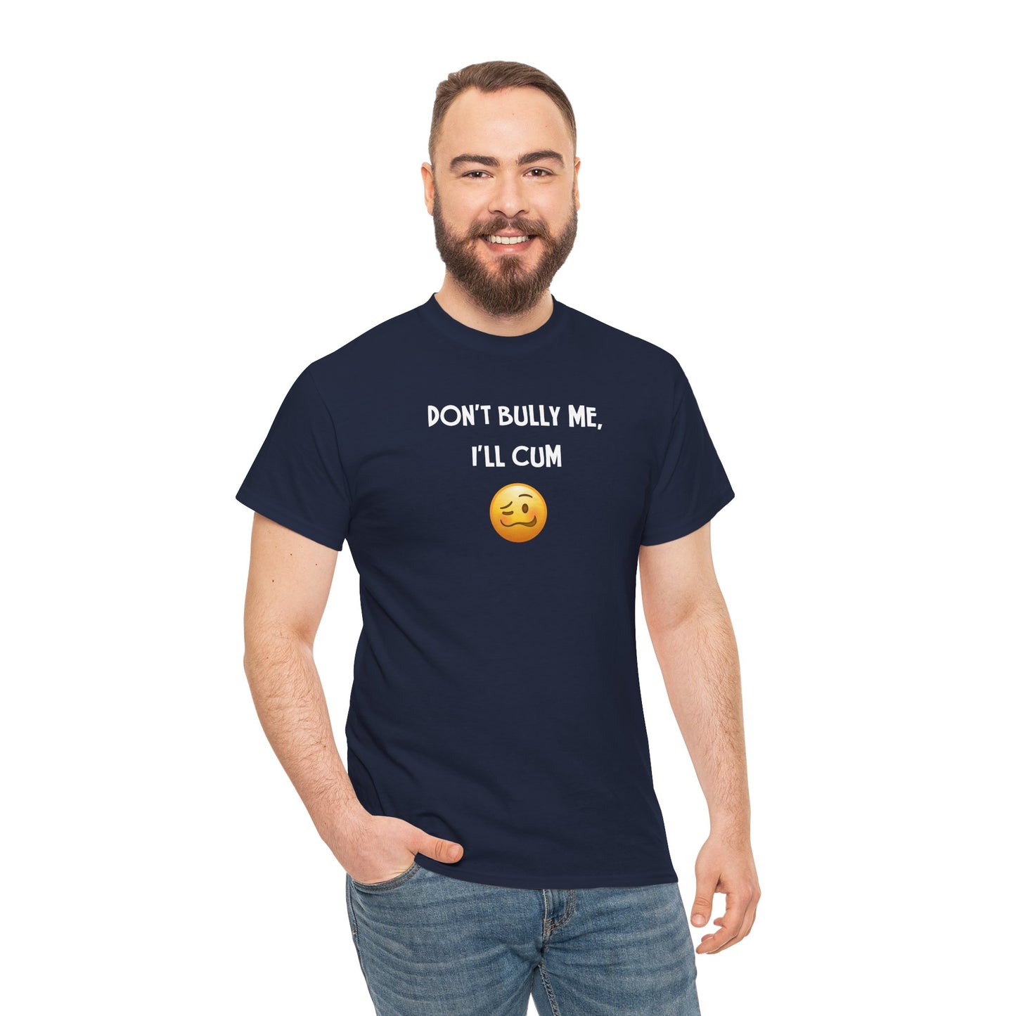 Funny 'Don't Bully Me, I'll Cum' Adult Humor Unisex Tee, Shirt, Top, Tshirt, Gift for Him/Her