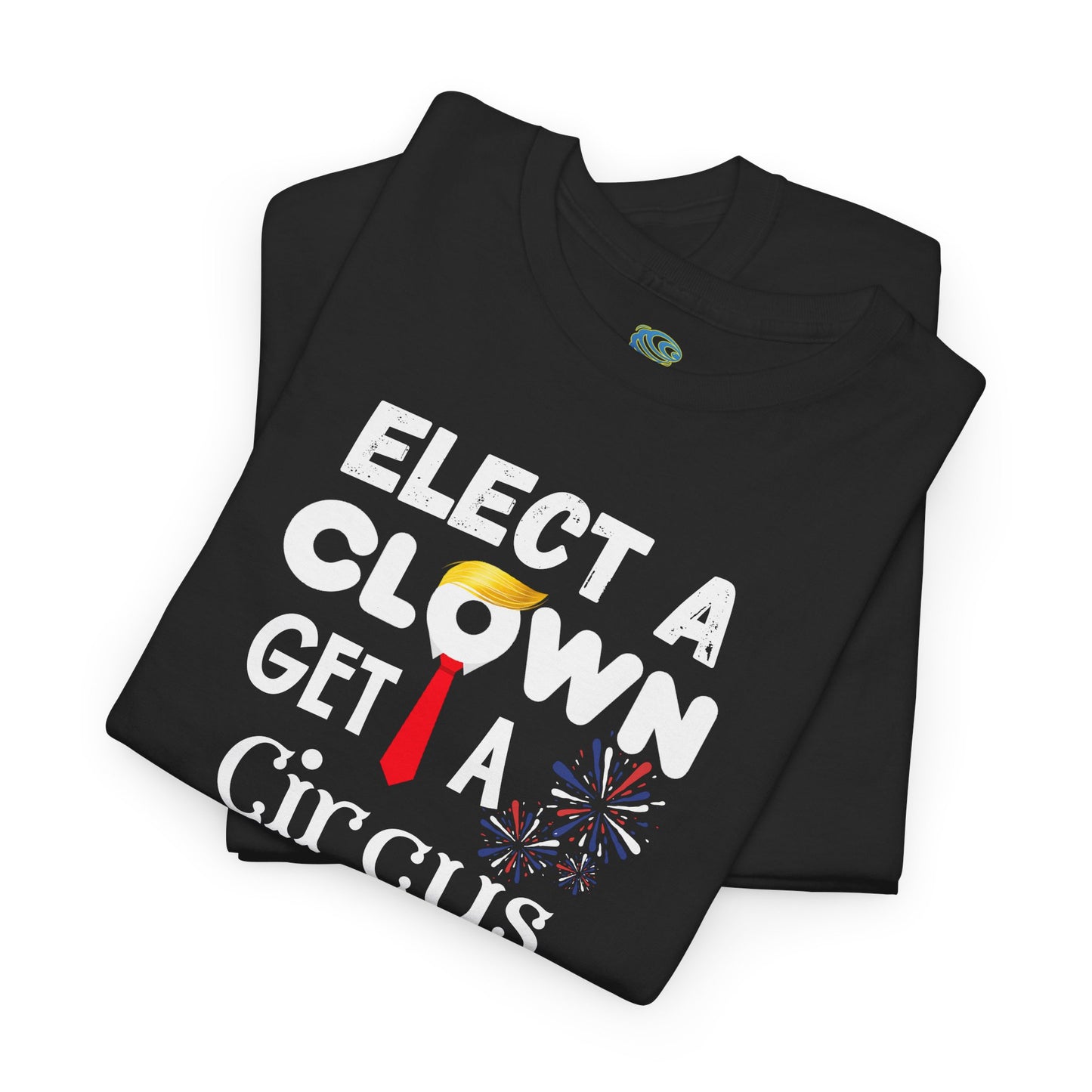 Funny Elect A Clown Get A Circus Unisex Tee