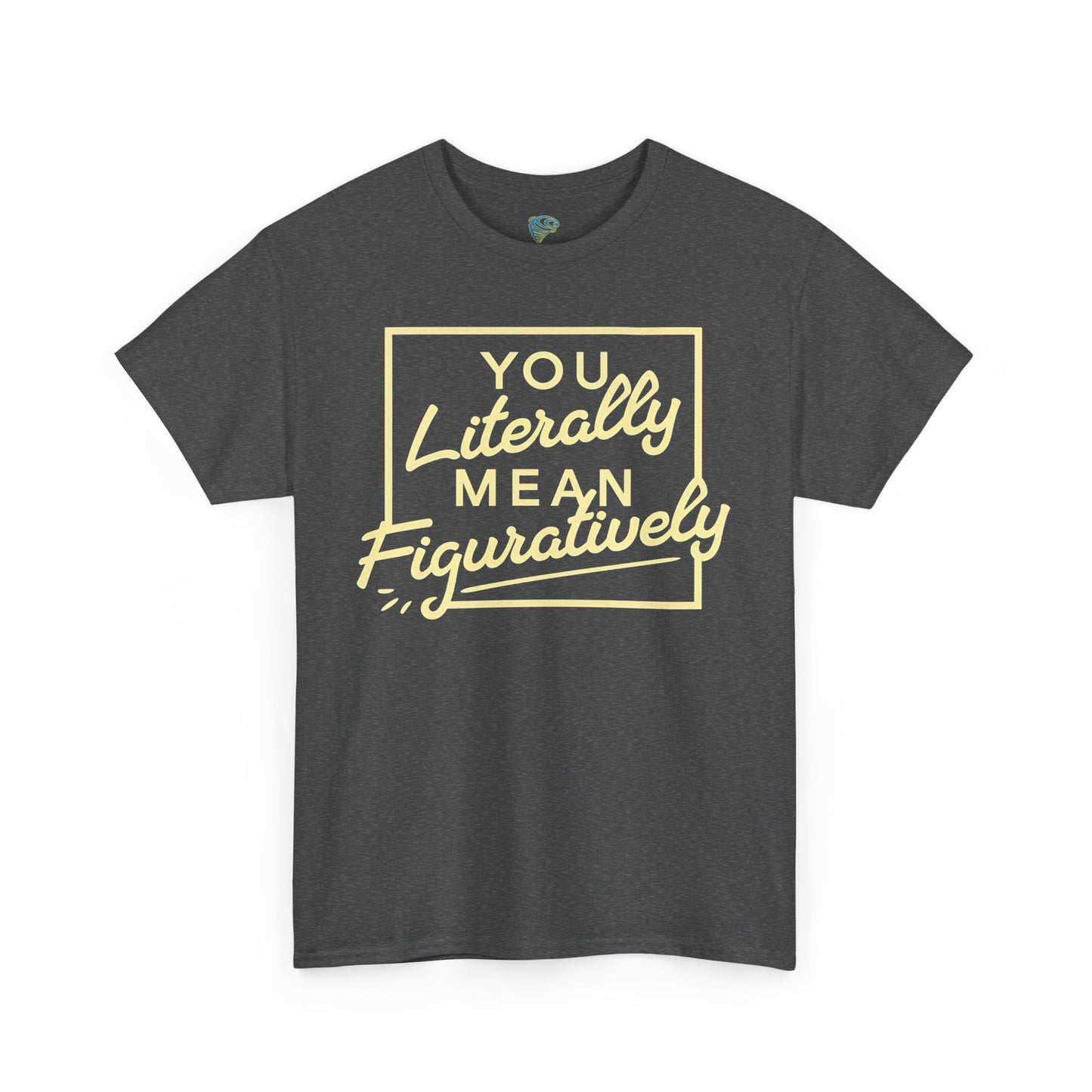 Literally Mean Figuratively Unisex Tee