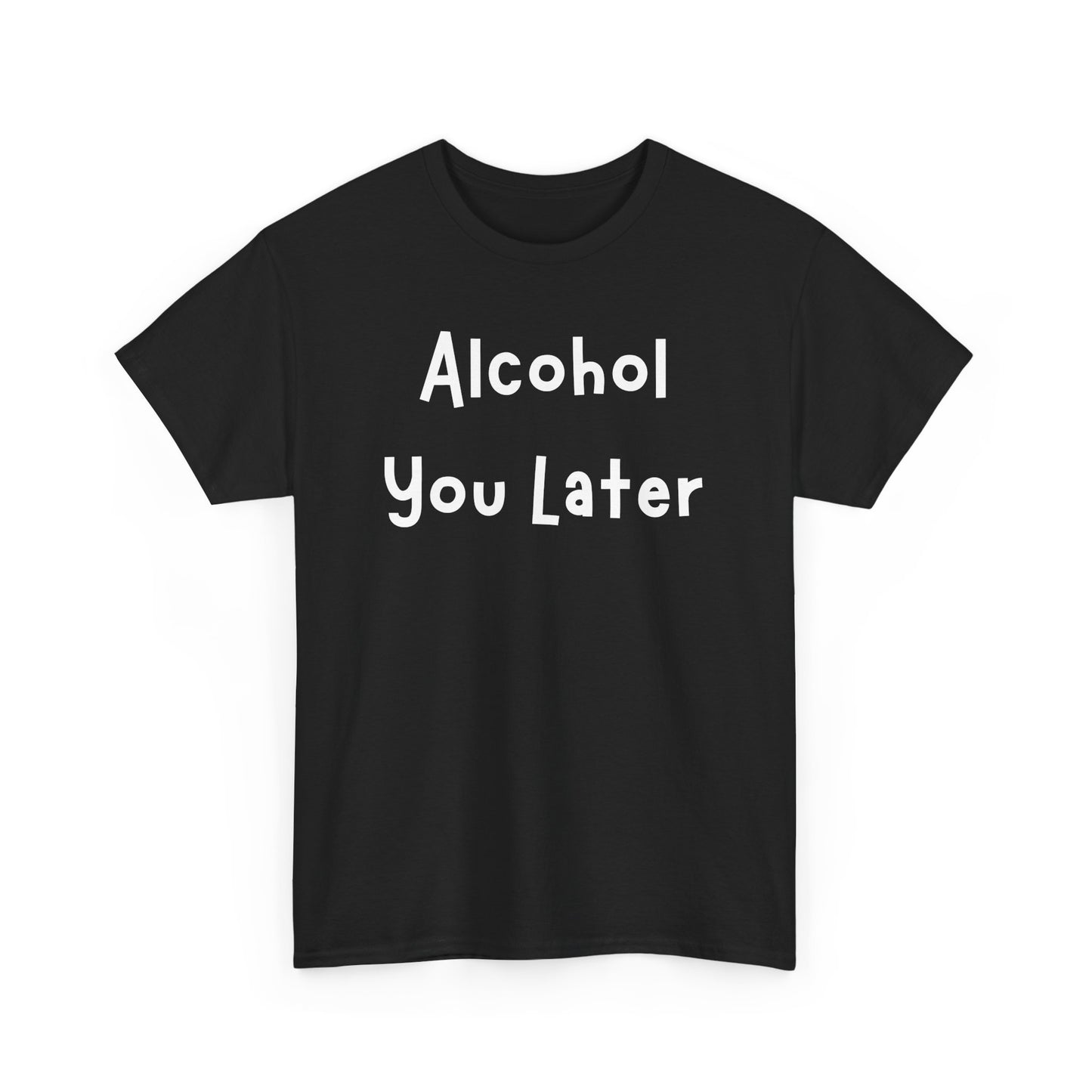 Funny Unisex Heavy Cotton Tee - "Alcohol You Later"