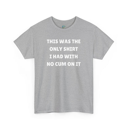 Funny Gag Tee - No Cum On It