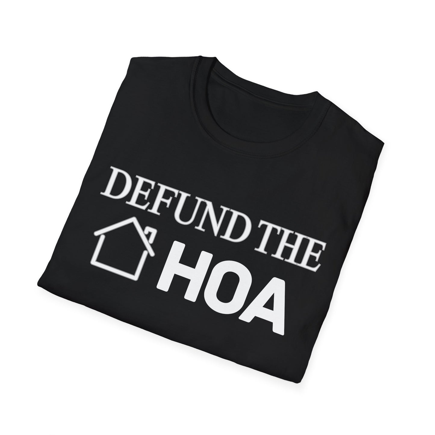 Defund the HOA Unisex Softstyle T-Shirt, Casual Tee, Gift for Homeowners, Protest Shirt, Political Apparel