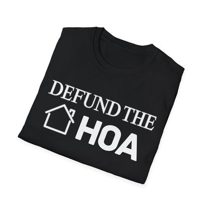Defund the HOA Unisex Softstyle T-Shirt, Casual Tee, Gift for Homeowners, Protest Shirt, Political Apparel