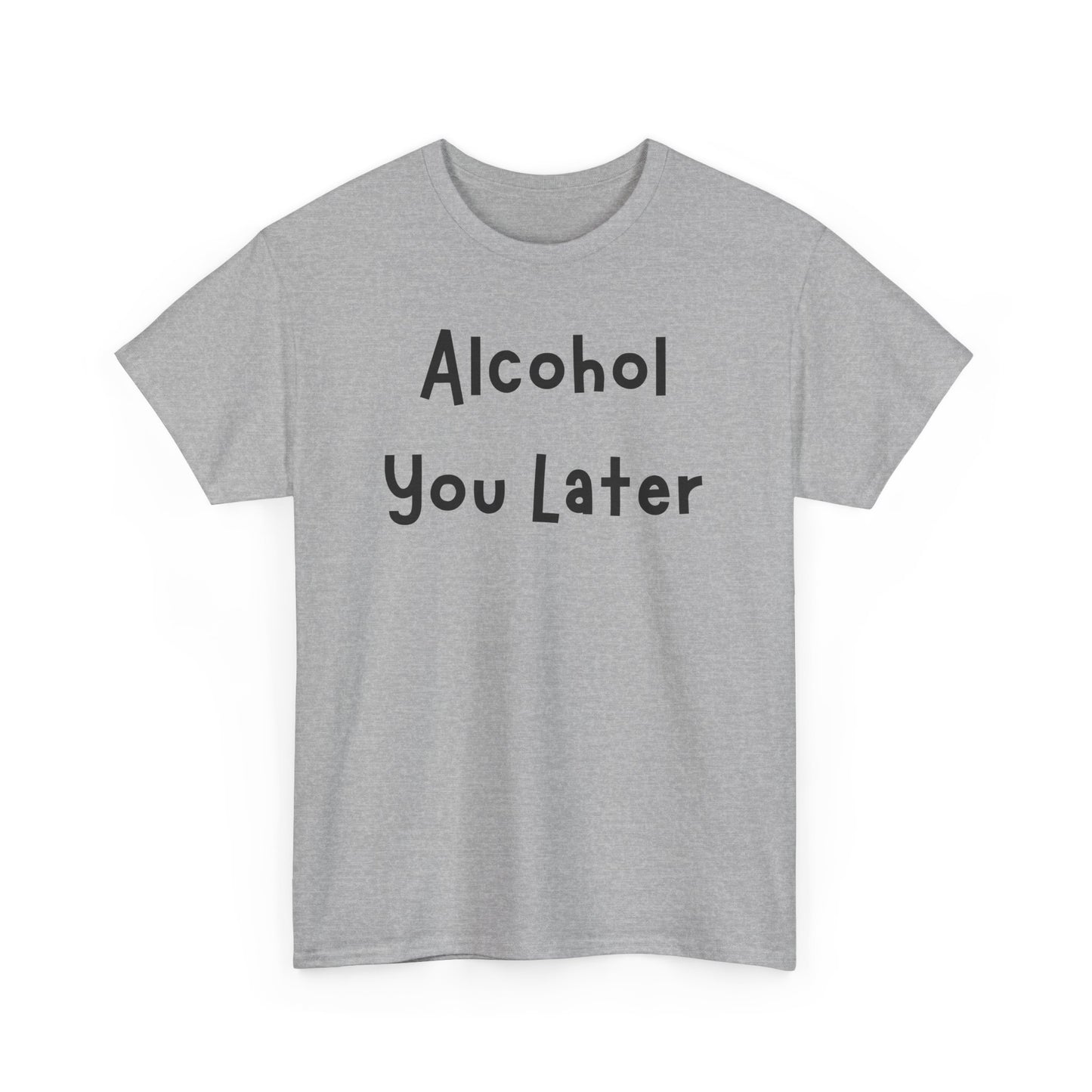 Funny Unisex Heavy Cotton Tee - "Alcohol You Later"