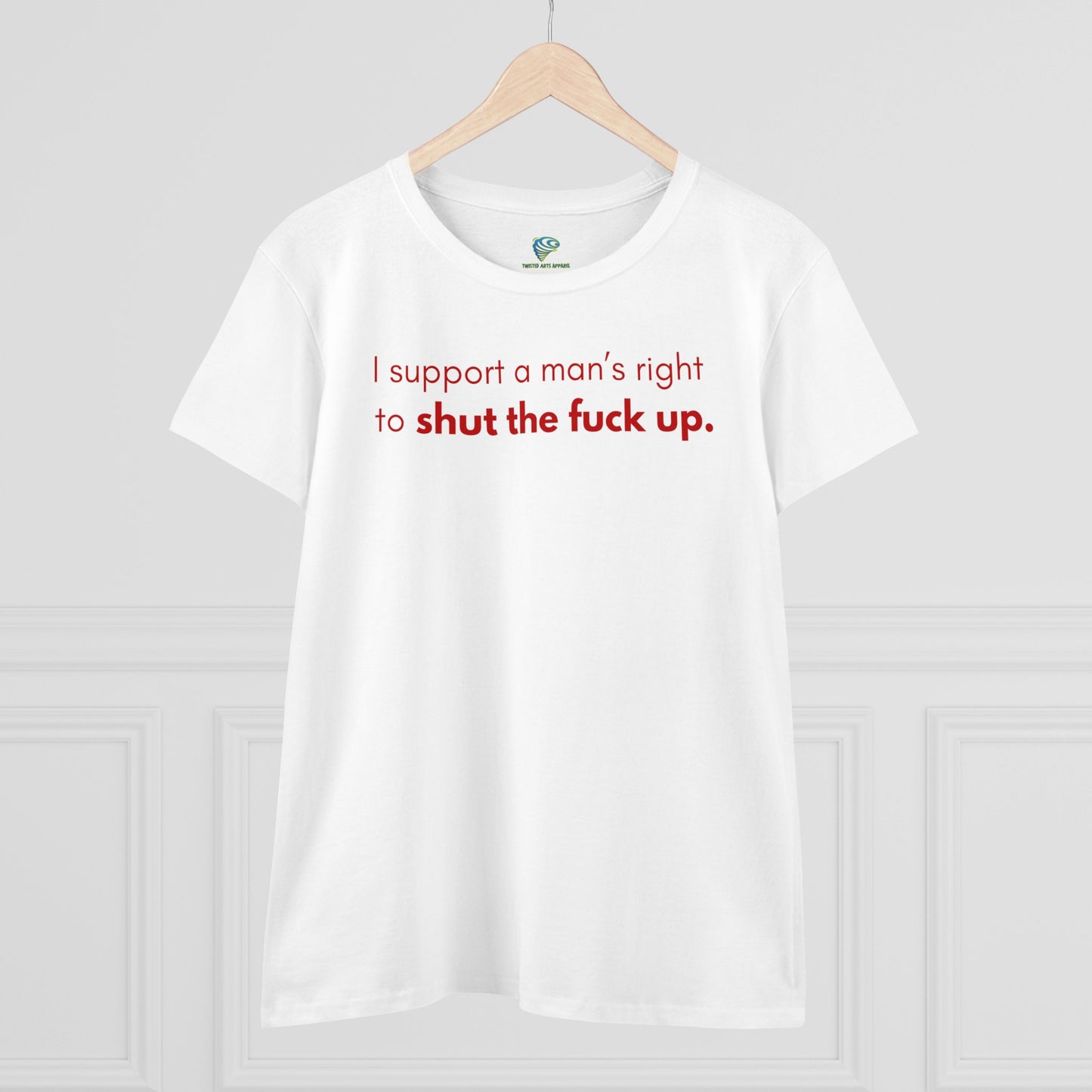 Funny Women's T-Shirt, I Support a Man's Right to Shut Up, Humorous Tee for Her, Sarcastic Shirt, Feminist Clothing