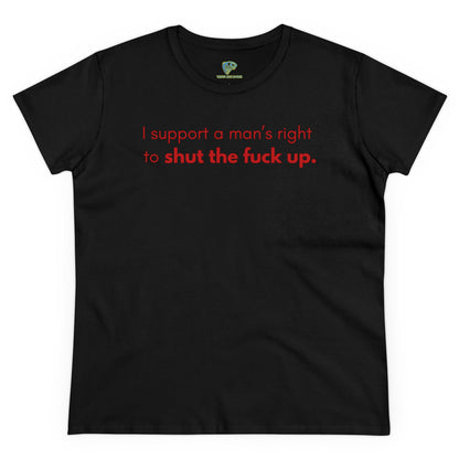 Funny Women's T-Shirt, I Support a Man's Right to Shut Up, Humorous Tee for Her, Sarcastic Shirt, Feminist Clothing