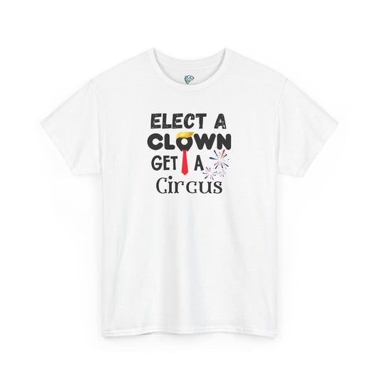Funny Elect A Clown Get A Circus Unisex Tee