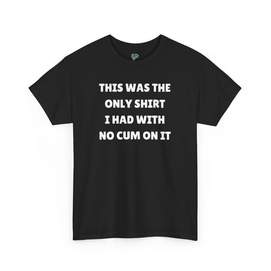 Funny Gag Tee - No Cum On It