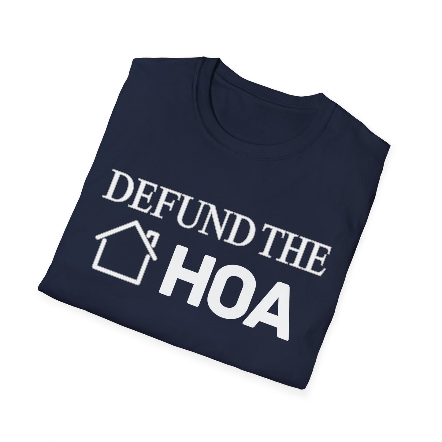 Defund the HOA Unisex Softstyle T-Shirt, Casual Tee, Gift for Homeowners, Protest Shirt, Political Apparel