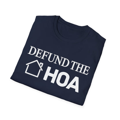 Defund the HOA Unisex Softstyle T-Shirt, Casual Tee, Gift for Homeowners, Protest Shirt, Political Apparel