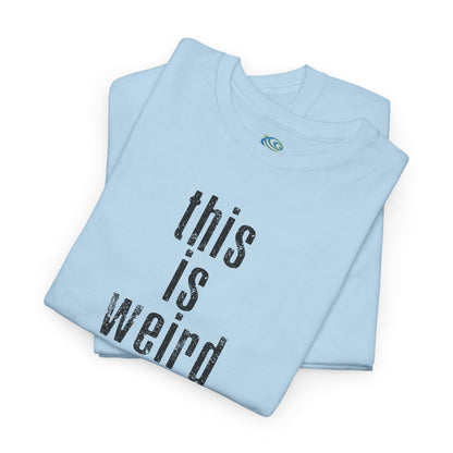 This Is Weird Unisex Heavy Cotton Tee - Fun Casual Shirt for Quirky Individuals