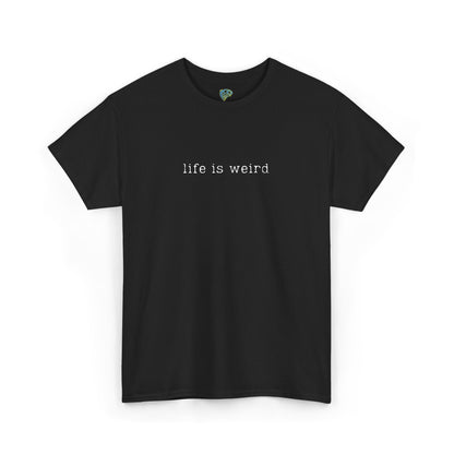 Life Is Weird Unisex Heavy Cotton Tee | Casual Streetwear T-Shirt - Twisted Arts Apparel