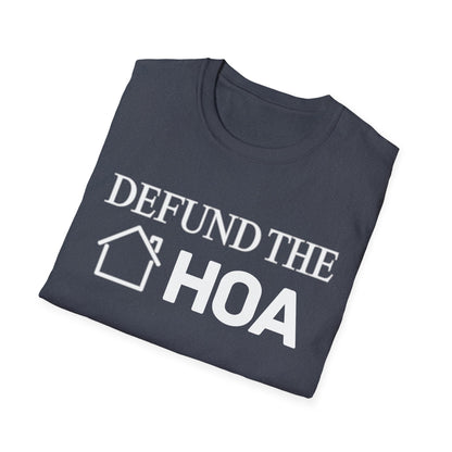 Defund the HOA Unisex Softstyle T-Shirt, Casual Tee, Gift for Homeowners, Protest Shirt, Political Apparel