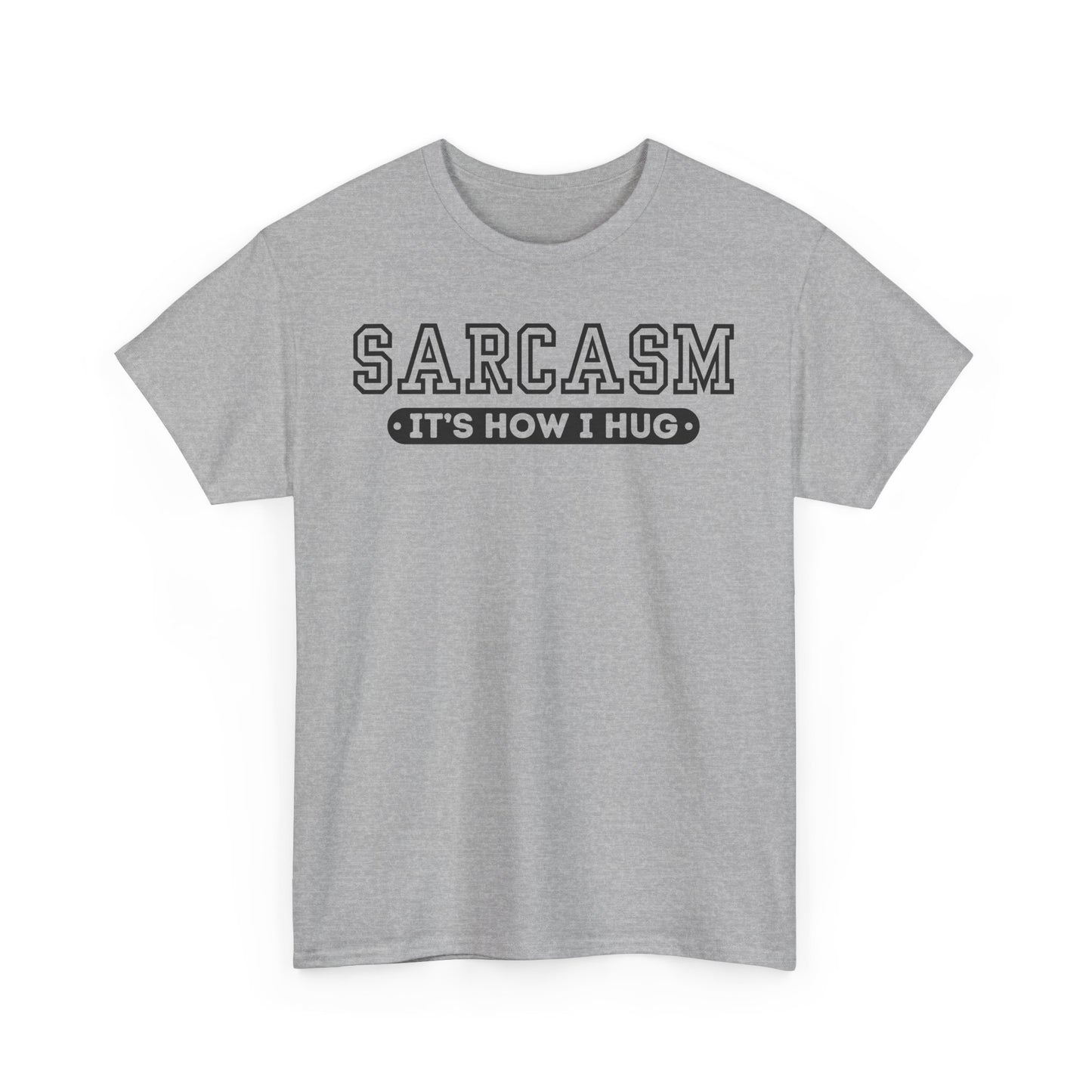 Sarcasm Its How I Hug Unisex T Funny Tee Shirt, Sarcastic Graphic Tee, Humorous Gift for Men Women, Cotton Tshirt, Casual Top