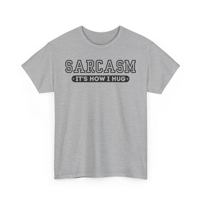 Sarcasm Its How I Hug Unisex T Funny Tee Shirt, Sarcastic Graphic Tee, Humorous Gift for Men Women, Cotton Tshirt, Casual Top