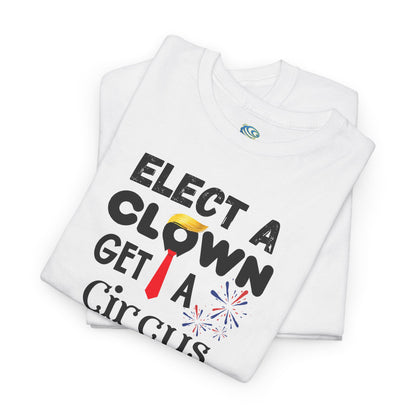 Funny Elect A Clown Get A Circus Unisex Tee