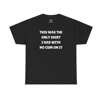Funny Gag Tee - No Cum On It