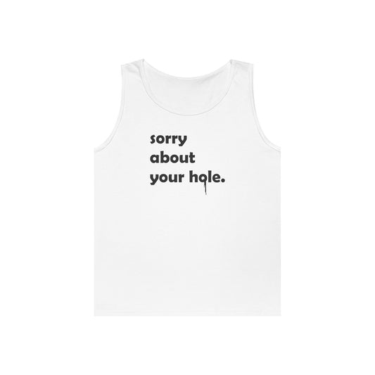 Funny - "Sorry About Your Hole" Adult Novelty Tank Top