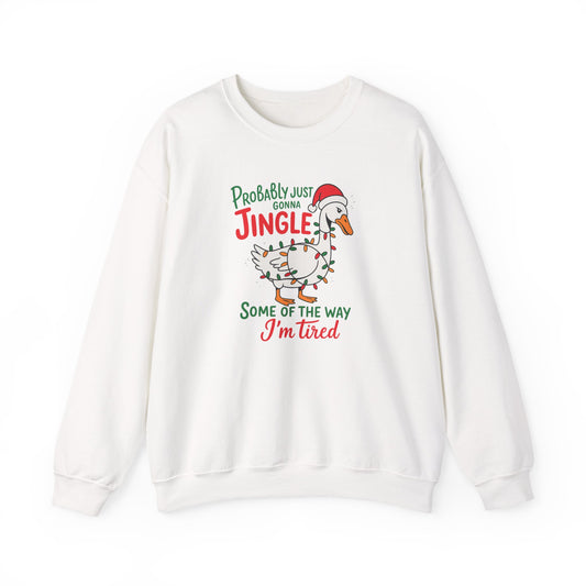 Funny Holiday Crewneck Sweatshirt — “Probably Just Gonna Jingle Some of the Way, I’m Tired” Goose Christmas Sweatshirt