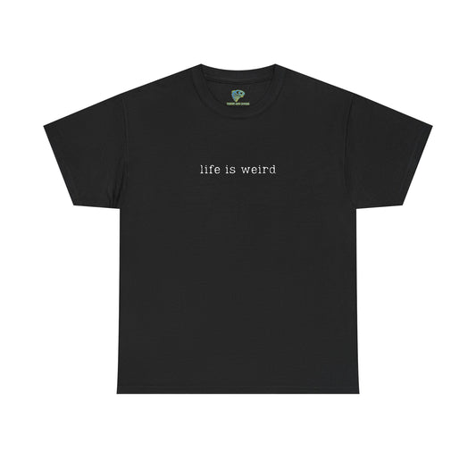 Life Is Weird Unisex Heavy Cotton Tee | Casual Streetwear T-Shirt - Twisted Arts Apparel