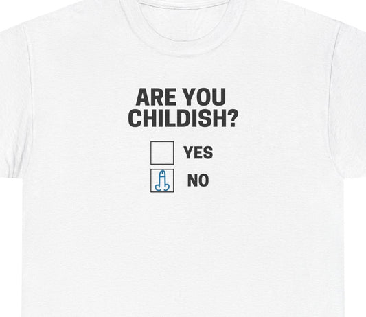 Funny Are You Childish Adult Humor Unisex Tee, T-Shirt, Shirt, Gift for Him, Her, Men, Women
