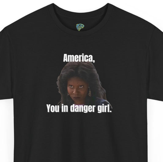 Funny 'America, You in Danger' Parody Unisex Tee