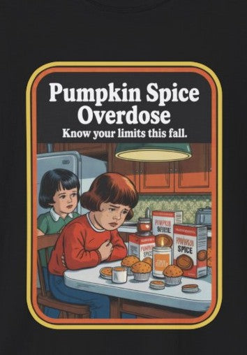 Pumpkin Spice Overdose T-Shirt, Funny Fall Apparel, Autumn Fashion, Seasonal Humor Tee, Cozy Gift for Coffee Lovers