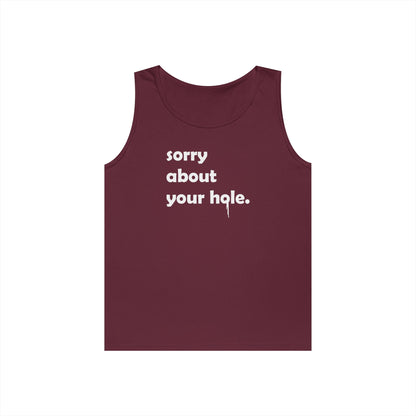 Funny - "Sorry About Your Hole" Adult Novelty Tank Top