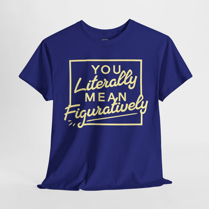 Literally Mean Figuratively Unisex Tee