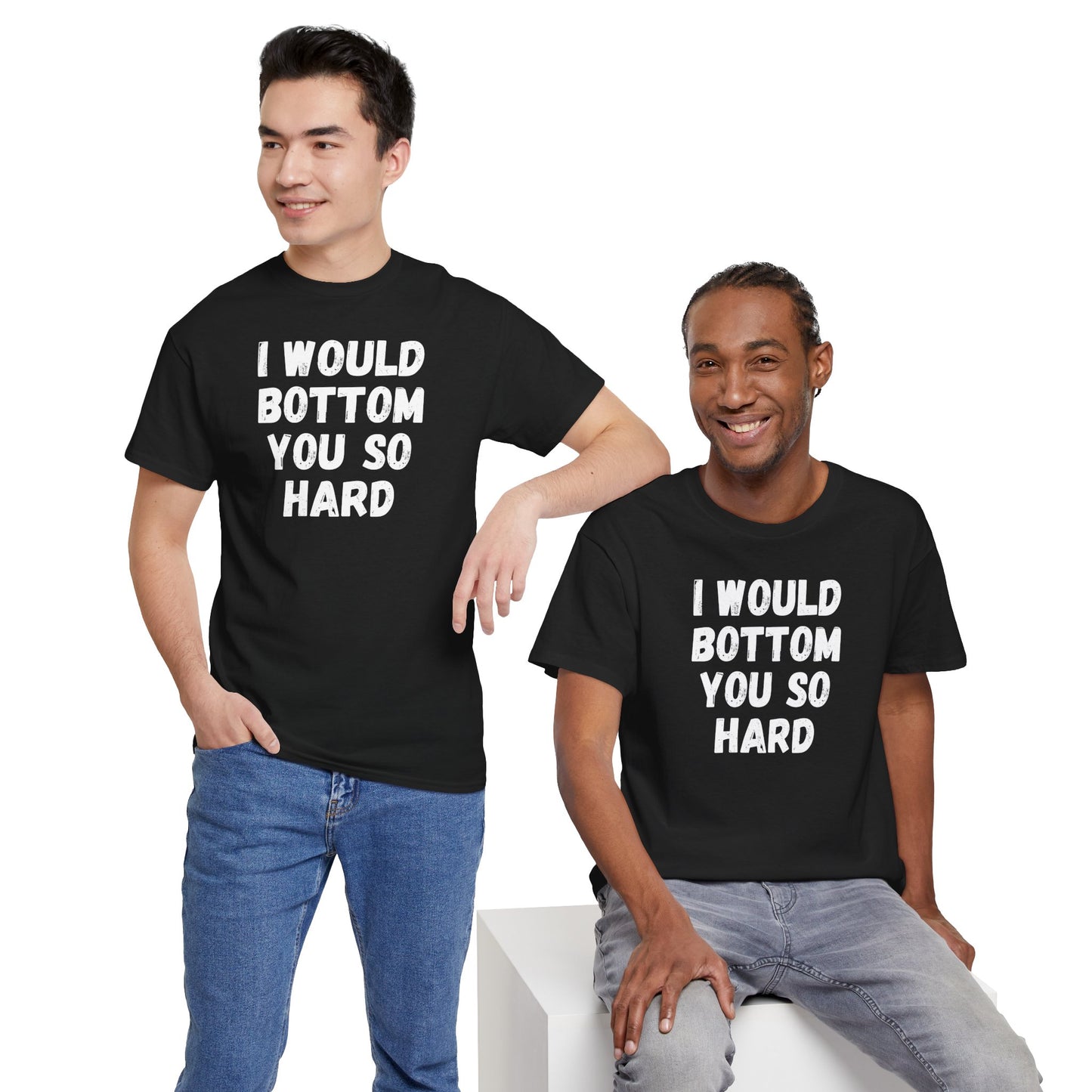 Funny Gay Tee - 'I Would Bottom You So Hard' Unisex Tee LGBTQ+ Pride