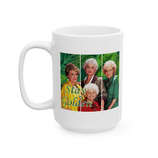 Ceramic Mug, Golden Girls Coffee Mug, Stay Golden
