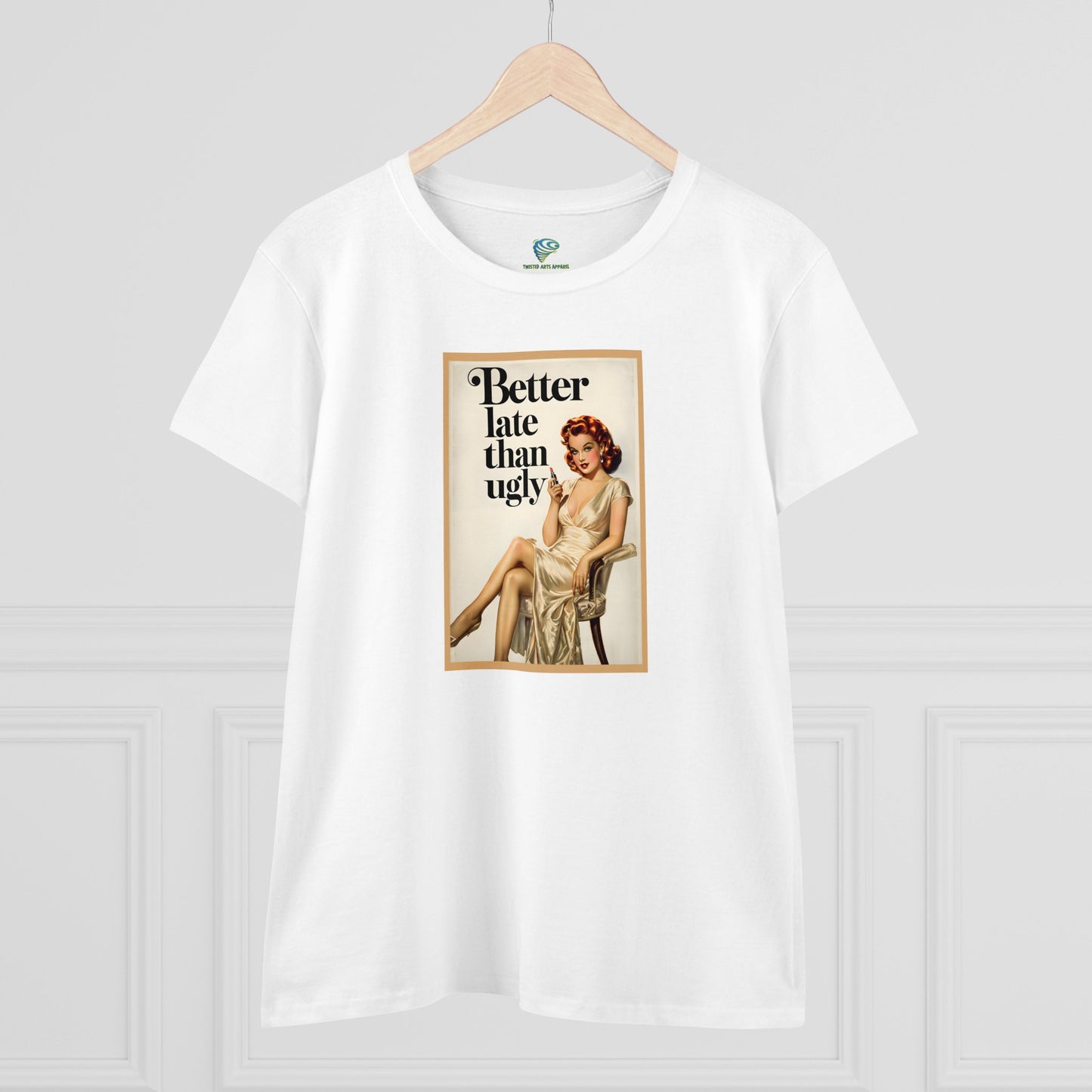 Cheeky Vintage Style 'Better Late Than Ugly' Women's Tee