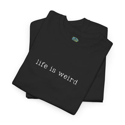 Life Is Weird Unisex Heavy Cotton Tee | Casual Streetwear T-Shirt - Twisted Arts Apparel