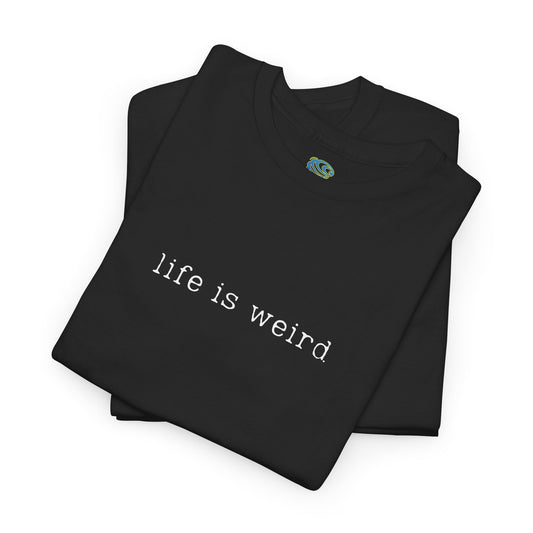 Life Is Weird Unisex Heavy Cotton Tee | Casual Streetwear T-Shirt - Twisted Arts Apparel