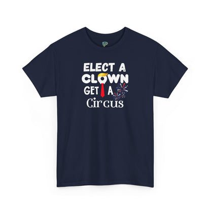 Funny Elect A Clown Get A Circus Unisex Tee