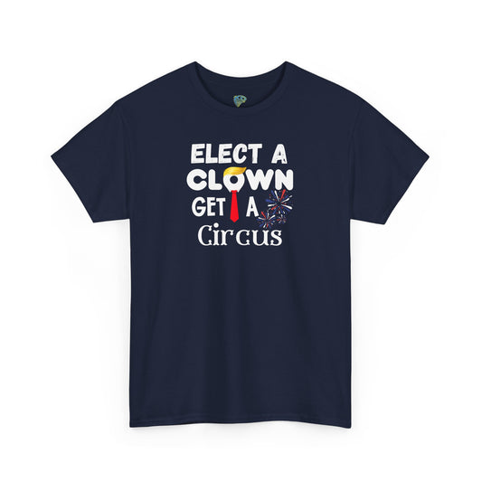 Funny Elect A Clown Get A Circus Unisex Tee