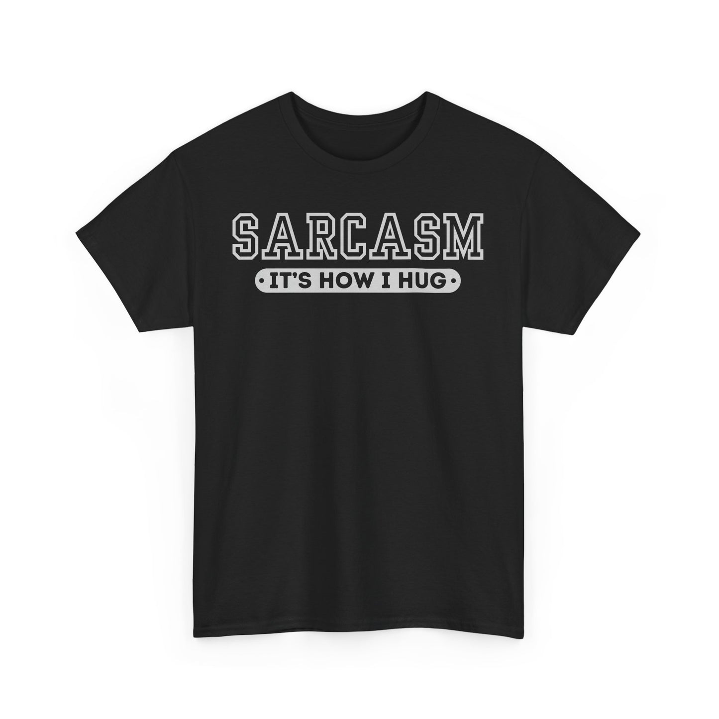 Sarcasm Its How I Hug Unisex T Funny Tee Shirt, Sarcastic Graphic Tee, Humorous Gift for Men Women, Cotton Tshirt, Casual Top