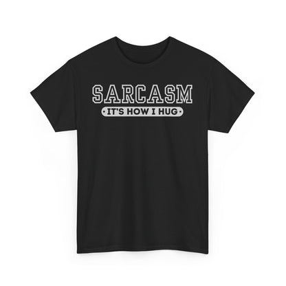 Sarcasm Its How I Hug Unisex T Funny Tee Shirt, Sarcastic Graphic Tee, Humorous Gift for Men Women, Cotton Tshirt, Casual Top